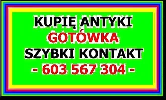 Łódż KUPIĘ ANTYKI 603567304 - SKUP ANTYKÓW Łódź - GOTÓWKA - DOJADĘ !