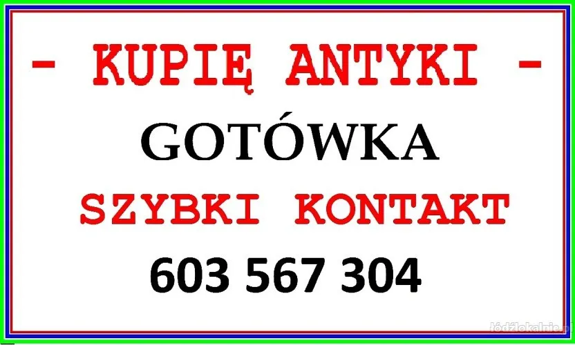 Łódż KUPIĘ ANTYKI 603567304 - SKUP ANTYKÓW Łódź - GOTÓWKA - DOJADĘ !